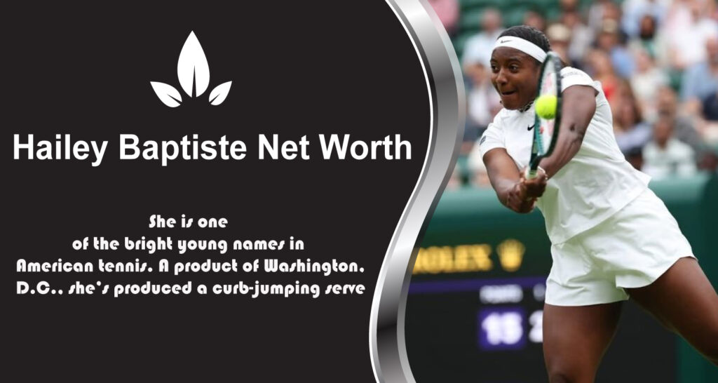 Hailey Baptiste Net Worth