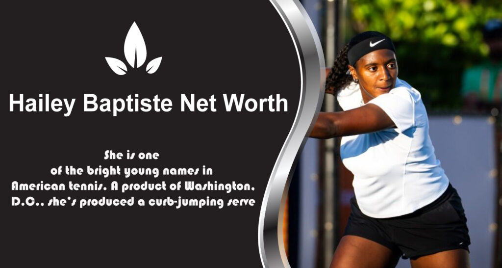 Hailey Baptiste Net Worth