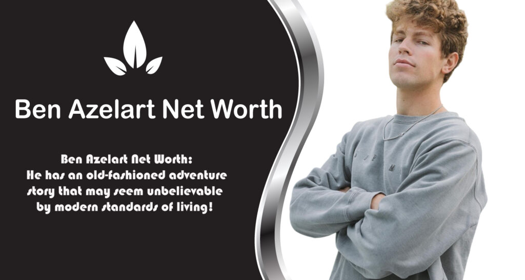 Ben Azelart Net Worth