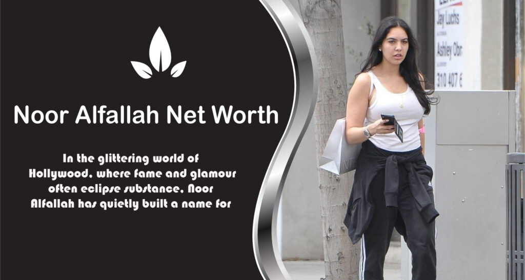 Noor Alfallah Net Worth