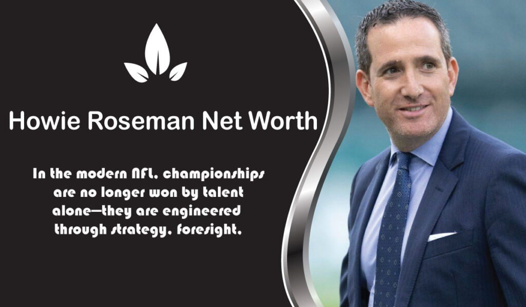 Howie Roseman Net Worth