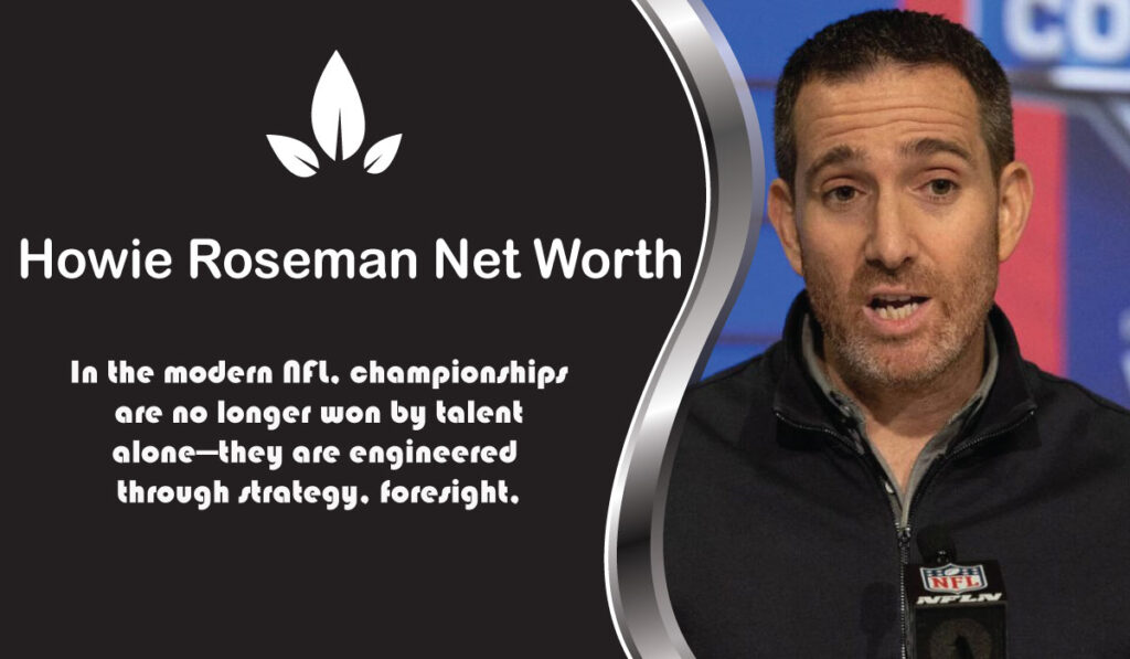 Howie Roseman Net Worth