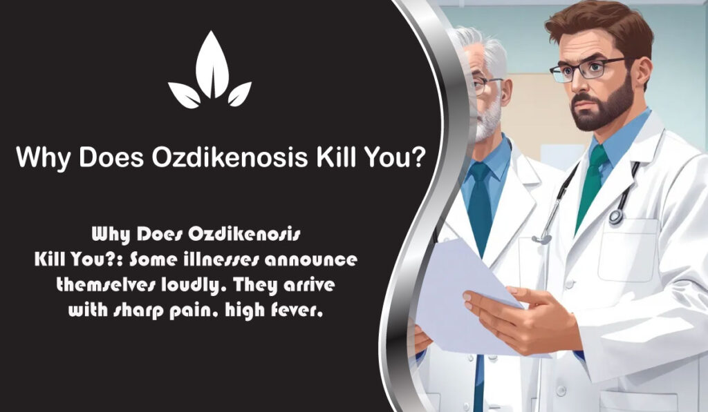 Why Does Ozdikenosis Kill You?